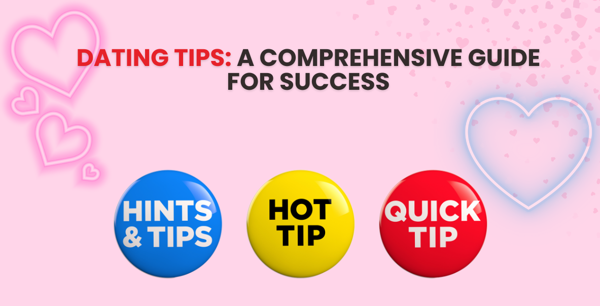 Dating Tips: A Comprehensive Guide for Success